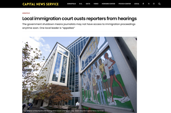 The Capital News Service, a student-run outlet at the University of Maryland, reported that two of its journalists were removed from the Hyattsville Immigration Court on Oct. 28, 2025, and told they couldn’t return without the proper permissions.